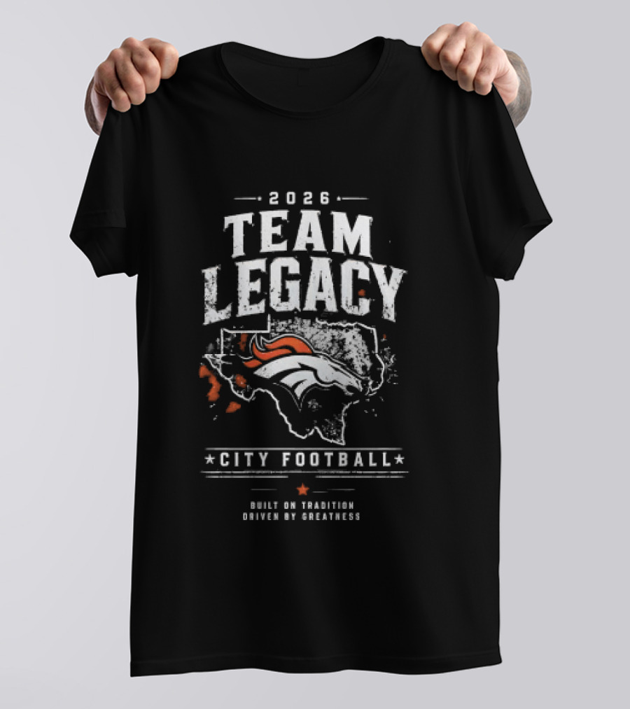 2026 Team Legacy City Football Built On Tradition Driven By Greatness T-Shirt