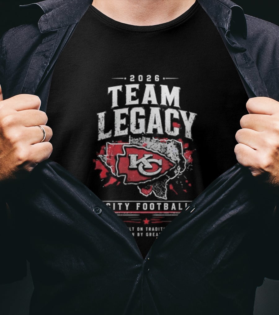 2026 Team Legacy KC Built On Tradition Driven By Greatness City Football T-Shirt