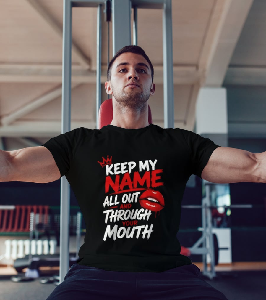Keep My Name All Out And Through Your Mouth Red Lips Crown T-Shirt
