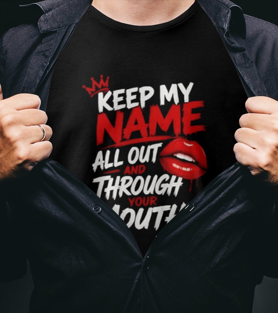 Keep My Name All Out And Through Your Mouth Red Lips Crown T-Shirt