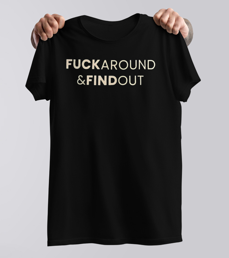 Fuck Around & Find Out Phrase T-Shirt