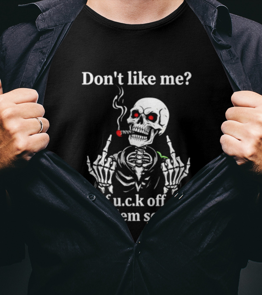 Don't Like Me Skeleton Smoking F.u.c.k Off Problem Solved T-Shirt