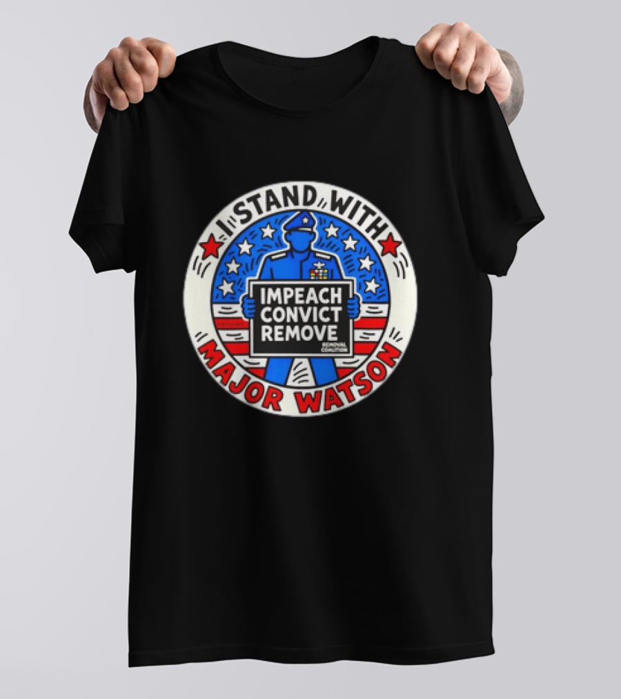 Stand With Major Watson Impeach Convict Remove Coalition T-Shirt