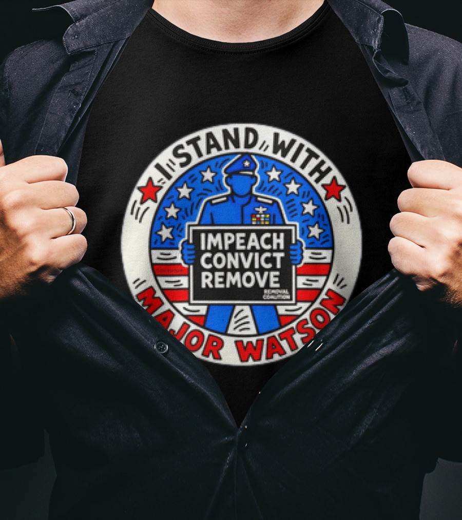 Stand With Major Watson Impeach Convict Remove Coalition T-Shirt
