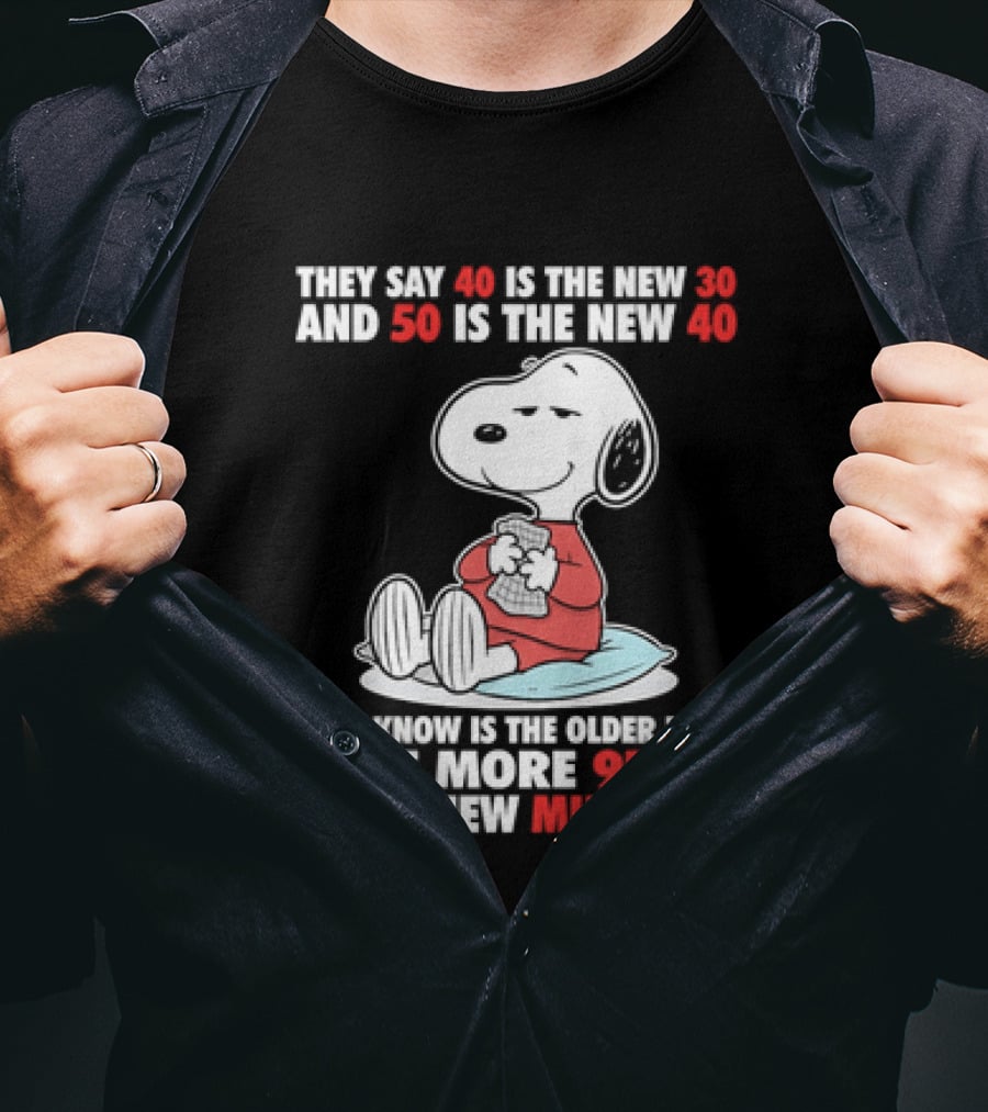 Snoopy They Say 40 Is The New 30 And 50 Is The New 40 All I Know Is The Older I Get The More 9pm Is The New Midnight T-Shirt