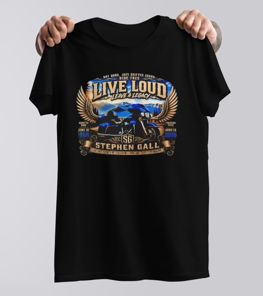 Live Loud Leave A Legacy Stephen Gall June 16 1968 Ride Free Forever Free June 12 2023 T-Shirt
