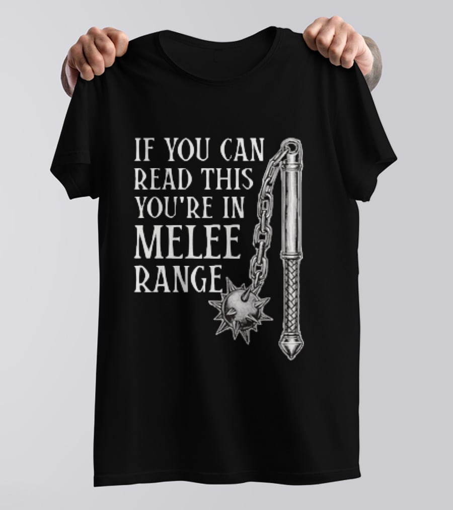 If You Can Read This You're In Melee Range Flail Weapon T-Shirt