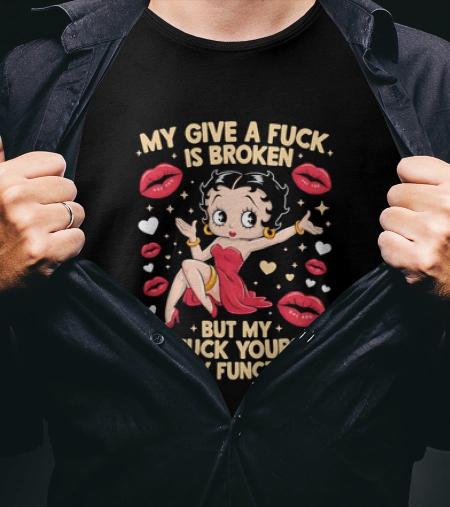 My Give A Fuck Is Broken But My Go Fuck Yourself Is Fully Functional Cartoon Character With Red Dress And Lips T-Shirt
