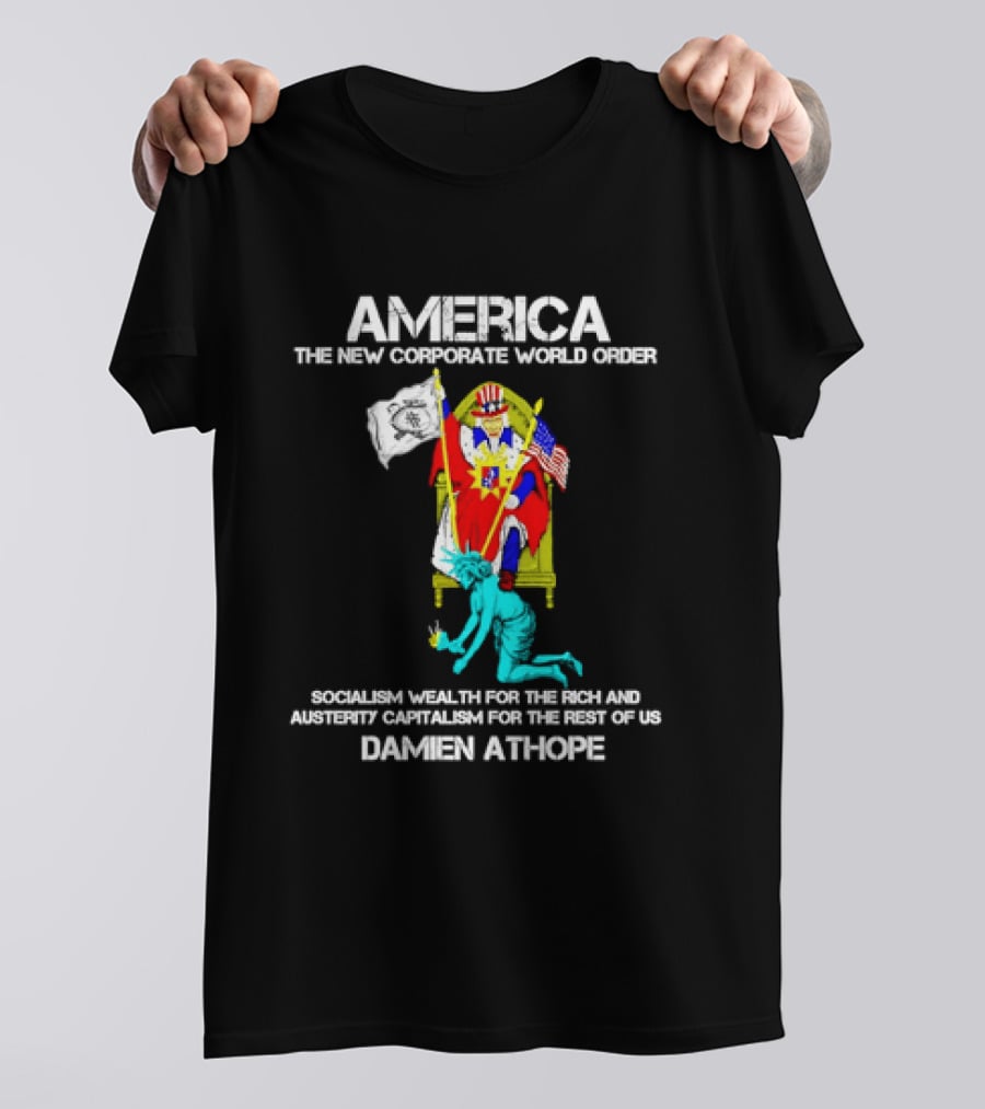 America The New Corporate World Order Socialism Wealth God Damien Athope T-Shirt