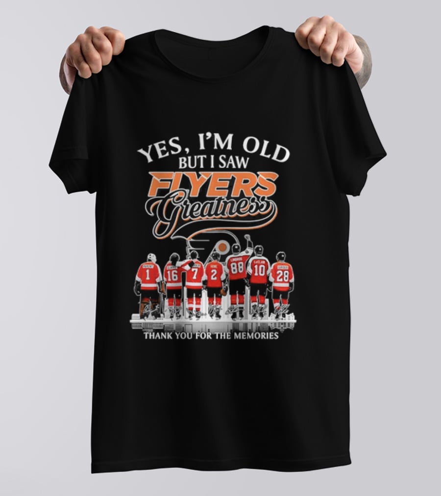 Yes I'm Old But I Saw Flyers Greatness Thank You For The Memories Hockey Legends T-Shirt