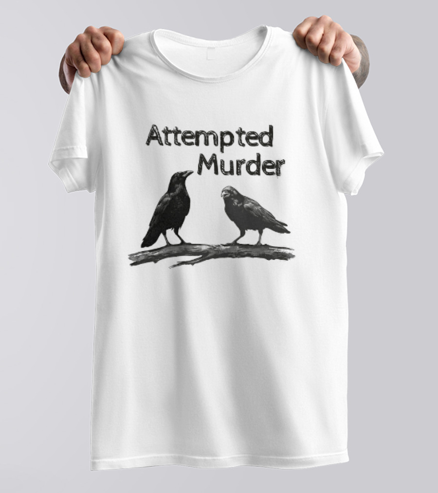 Attempted Murder Crow Gothic Raven Dark Humor Ravens T-Shirt