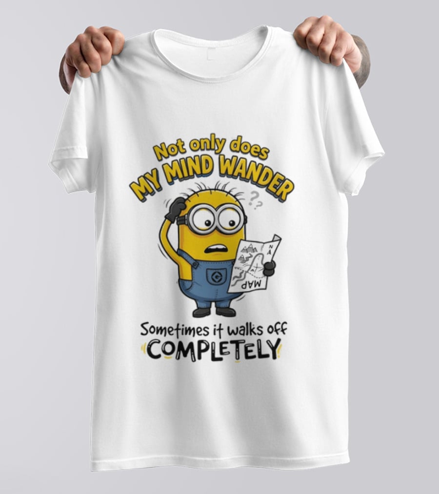 Minion Sometimes My Mind Wander Sometimes It Walks Off Completely T-Shirt