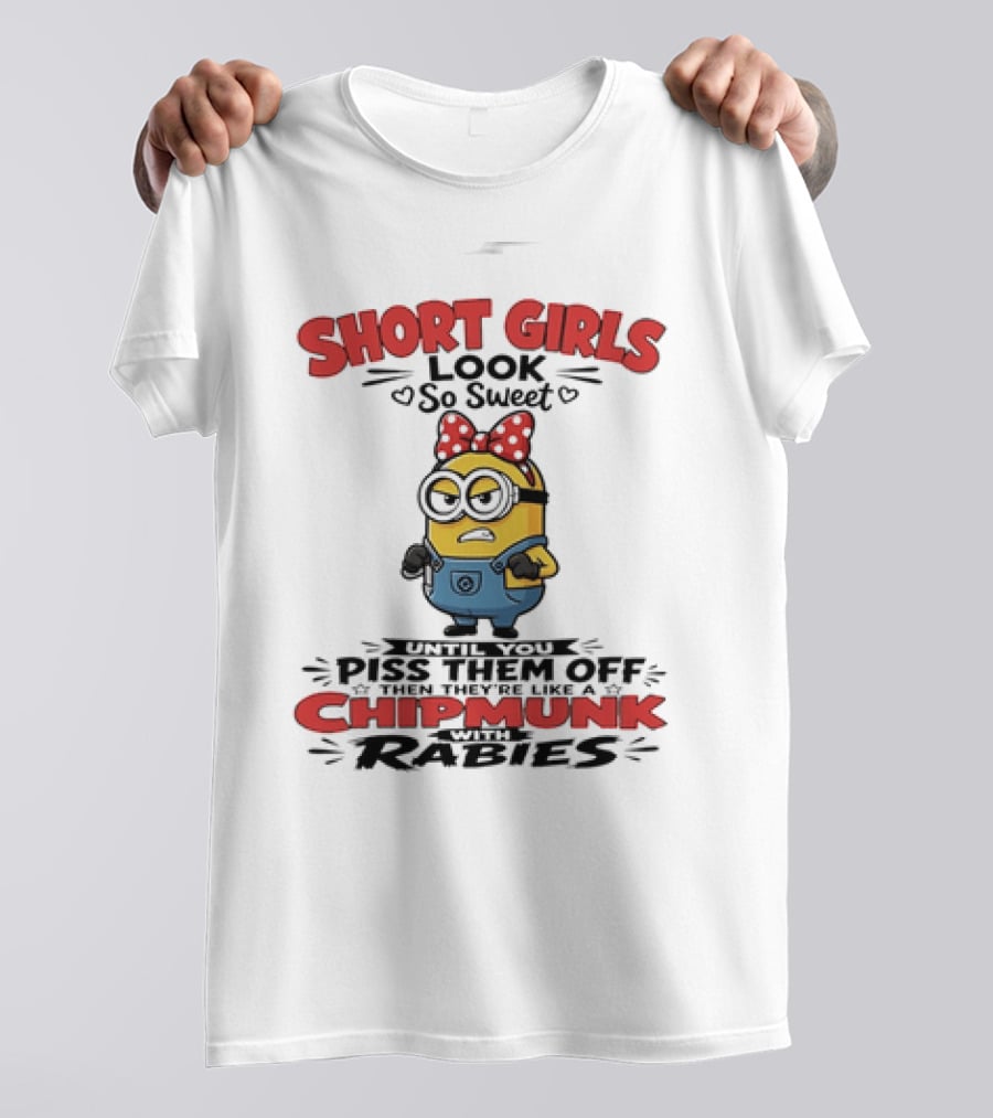 Minion Short Girls Look So Sweet Until You Piss Them Off Chipmunk With Rabies T-Shirt