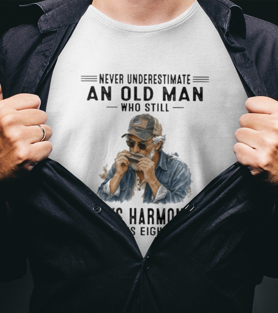 Never Underestimate An Old Man Who Still Plays Harmonica In His Eighties T-Shirt