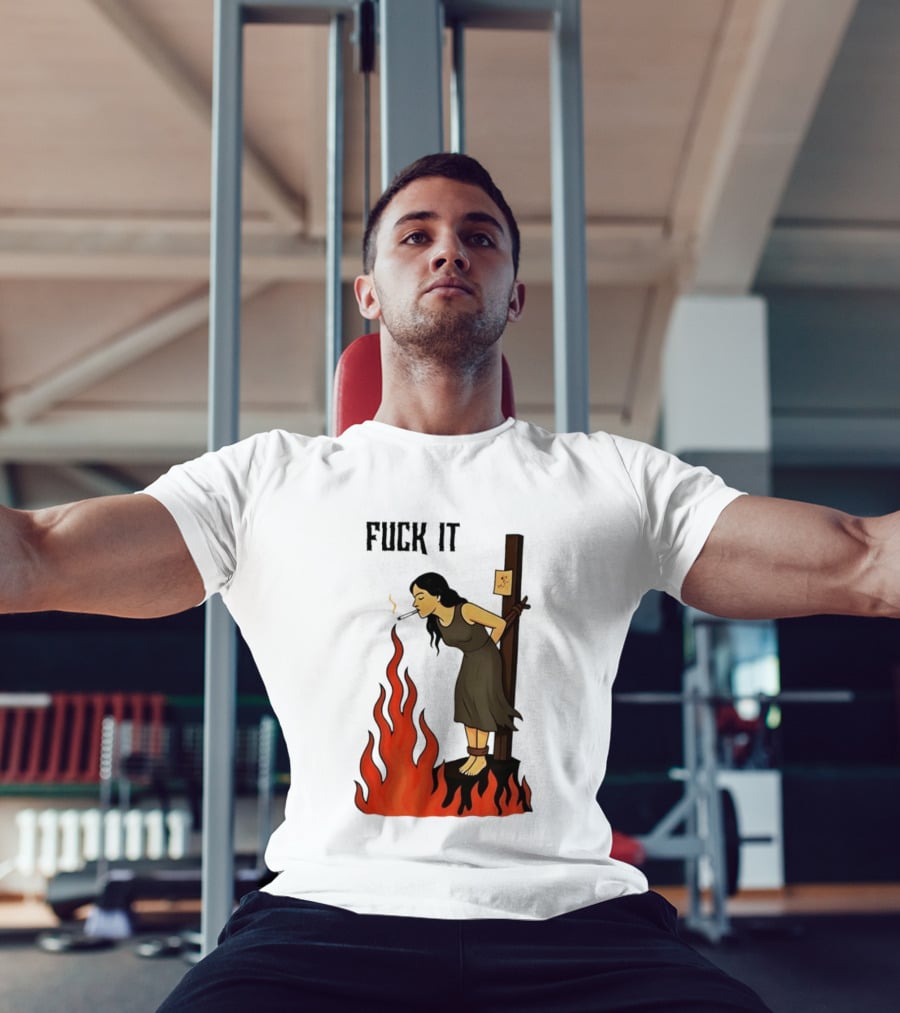 Fuck It Woman Tied To Stake Lighting Cigarette From Fire T-Shirt
