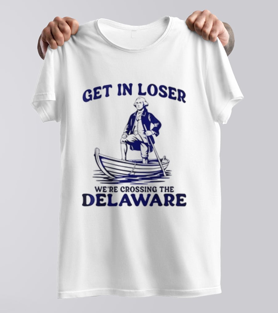 George Washington Get In Loser We're Crossing The Delaware Boat Scene T-Shirt