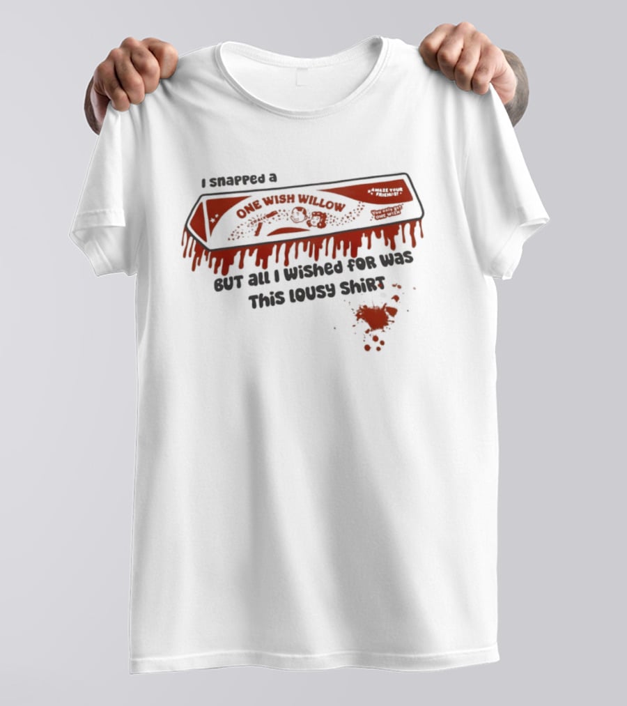 Obsession One Wish Willow I Snapped A Bar But All I Wished For Was This Lousy Snack T-Shirt