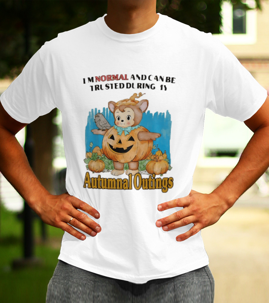 Autumnal Outings Pumpkin Bear I'm Normal And Can Be Trusted T-Shirt