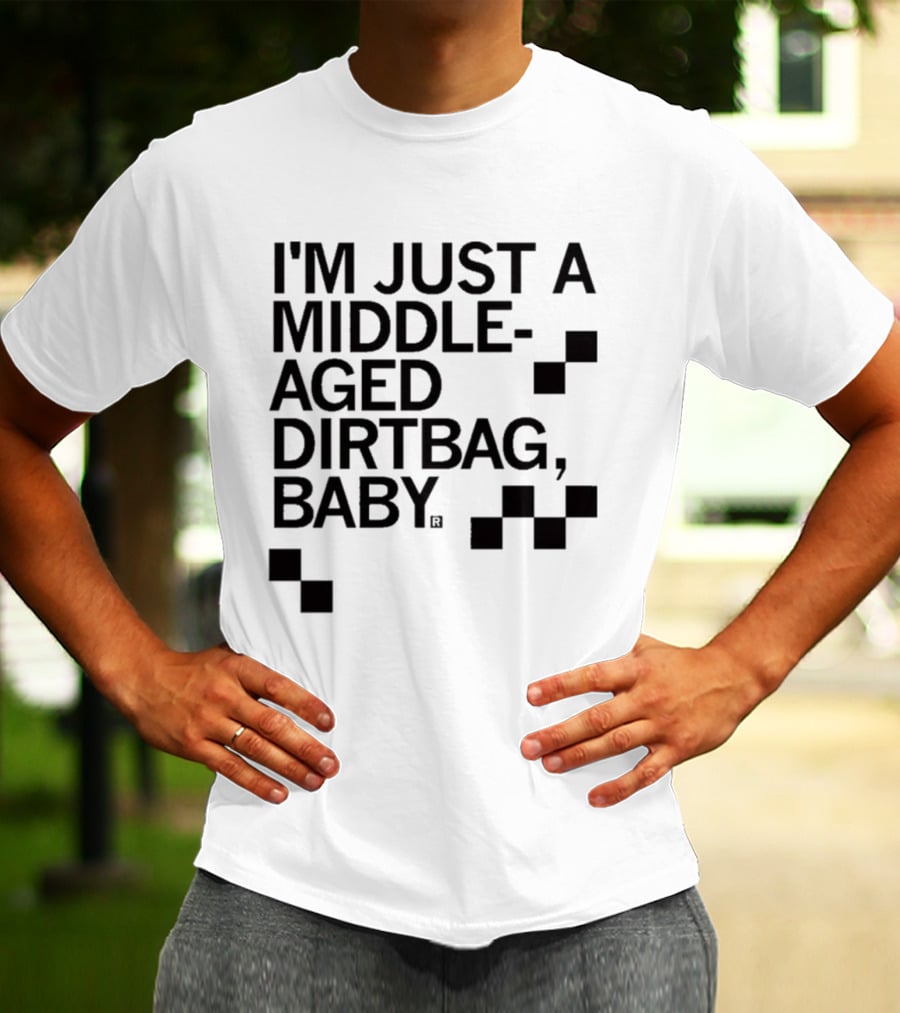 I'm Just A Middle Aged Dirtbag Baby T-Shirt
