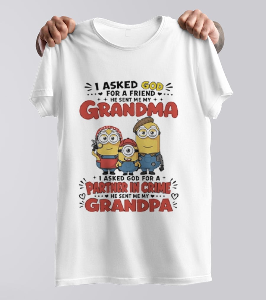 I Asked God For A Friend He Sent Me My Grandma Partner In Crime Grandpa Minions T-Shirt