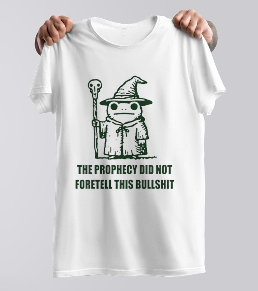 Wizard Frog The Prophecy Did Not Foretell This Bullshit Magic Humor T-Shirt