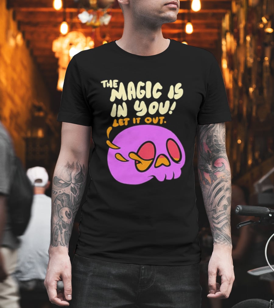 The Magic Is In You Let It Out Skull Bright T-Shirt