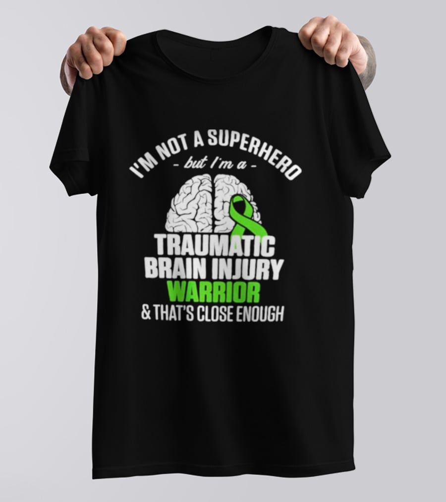 I'm Not A Superhero But I'm A Traumatic Brain Injury Warrior & That's Close Enough T-Shirt