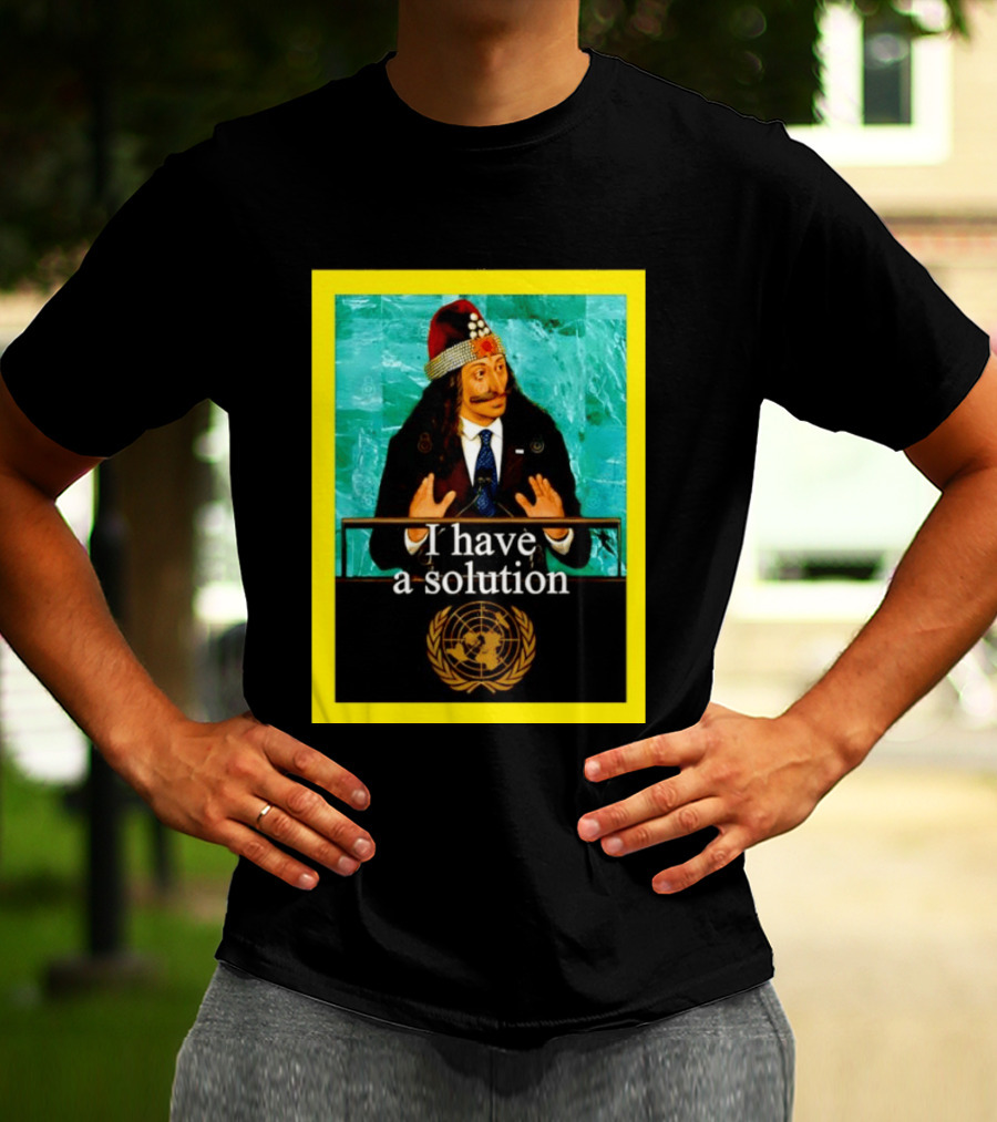 Vlad The Impaler I Have A Solution United Nations T-Shirt