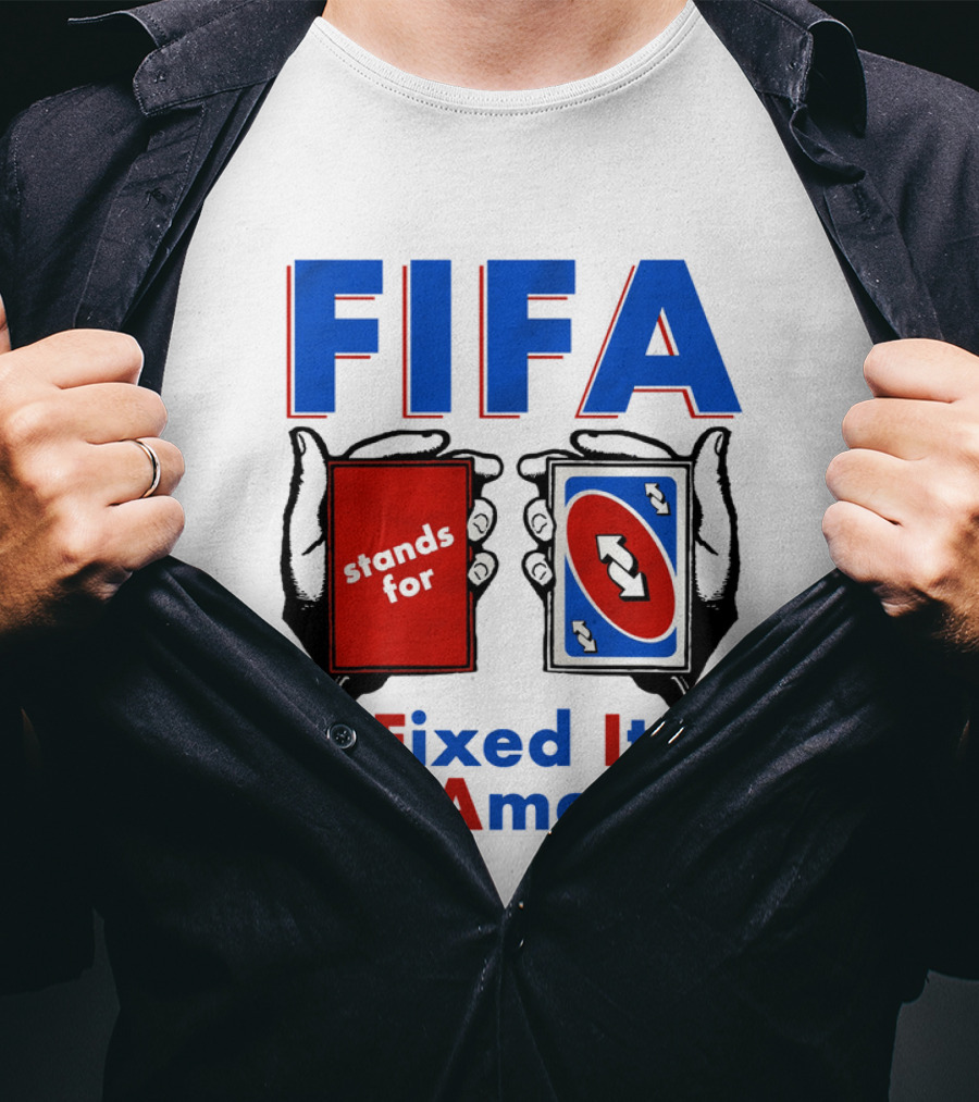 FIFA Stands For Fixed It For America Uno Cards Spoof T-Shirt