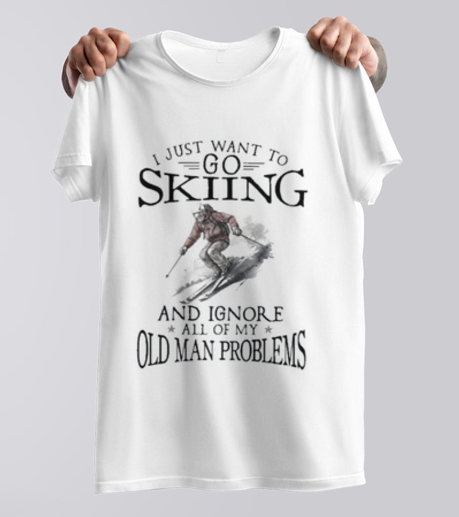 I Just Want To Go Skiing And Ignore All Of My Old Man Problems Skiers Embracing Winter Adventure T-Shirt