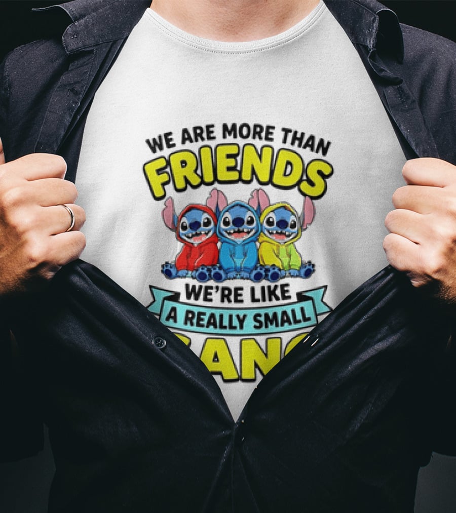 We Are More Than Friends We're Like A Really Small Gang Stitch Trio S T-Shirt