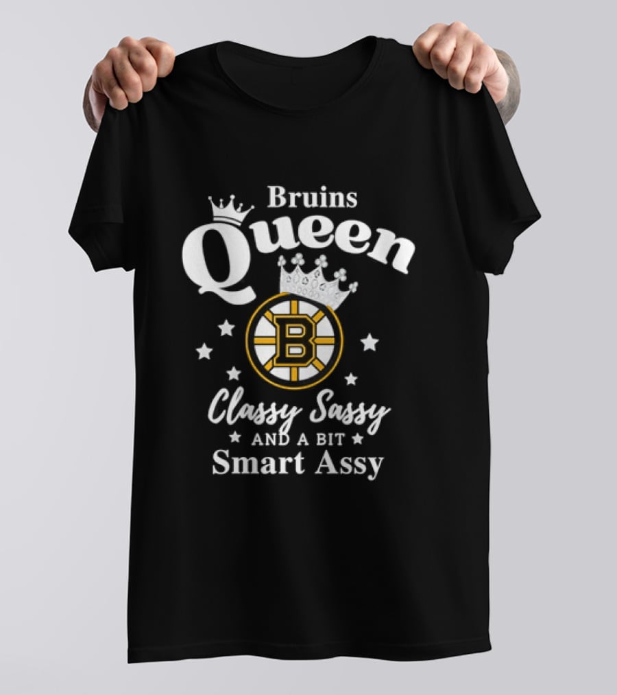 Bruins Queen Classy Sassy And A Bit Smart Assy T-Shirt