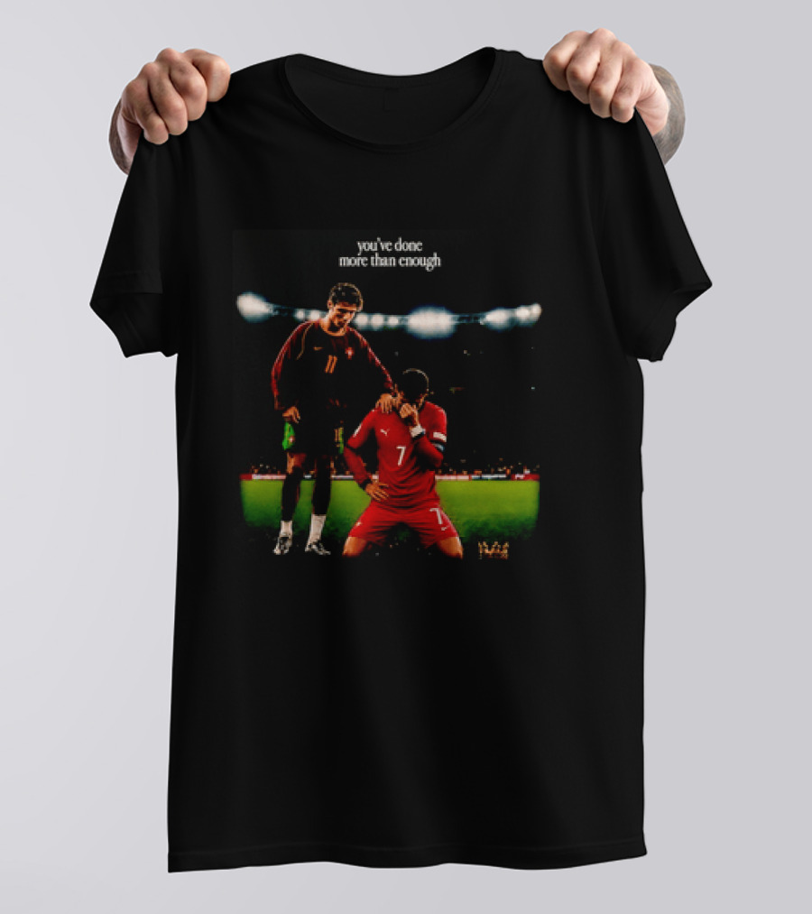 Cristiano Ronaldo You've Done More Than Enough Portugal Number 7 T-Shirt
