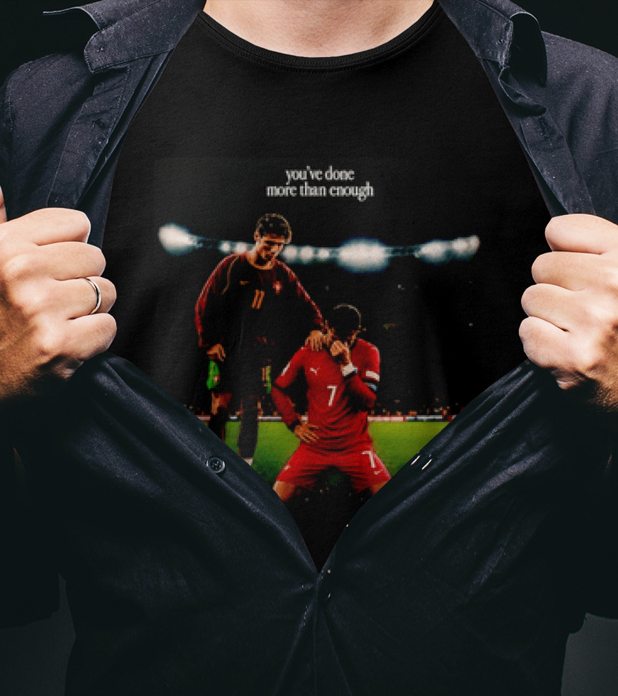 Cristiano Ronaldo You've Done More Than Enough Portugal Number 7 T-Shirt