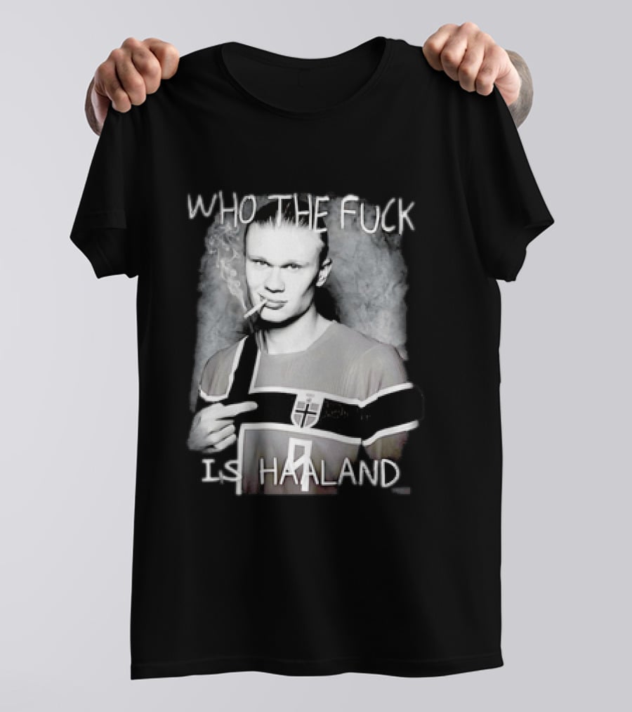 Who The Fuck Is Haaland Norway Bootleg Smoking Iconic Footballer T-Shirt
