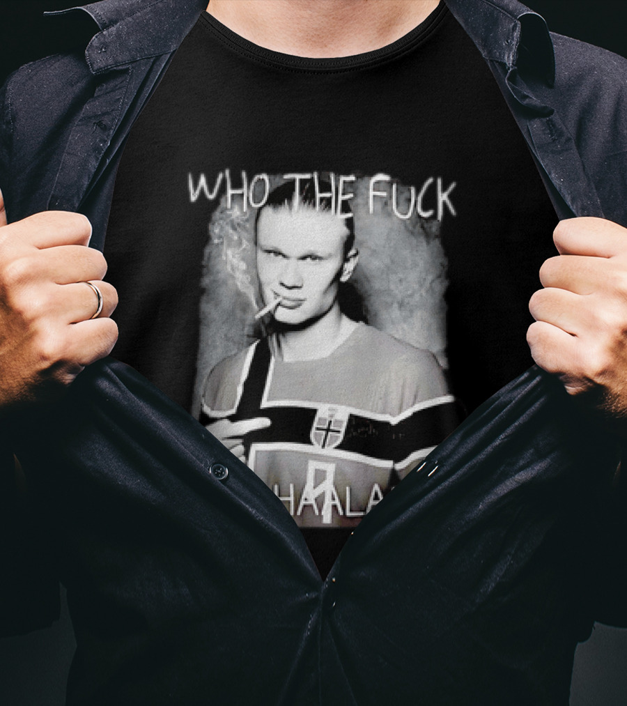 Who The Fuck Is Haaland Norway Bootleg Smoking Iconic Footballer T-Shirt