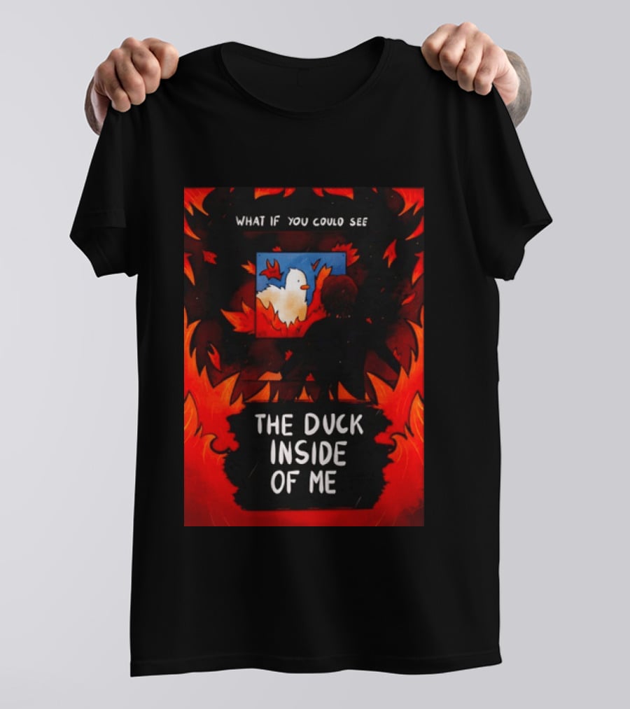What If You Could See The Duck Inside Of Me T-Shirt