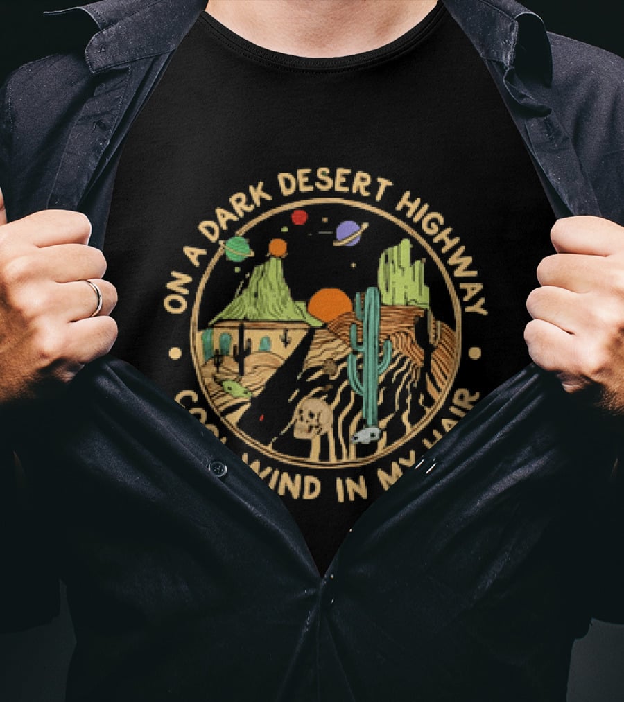 On A Dark Desert Highway Cool Wind In My Hair Desert Skull Cactus Planets T-Shirt