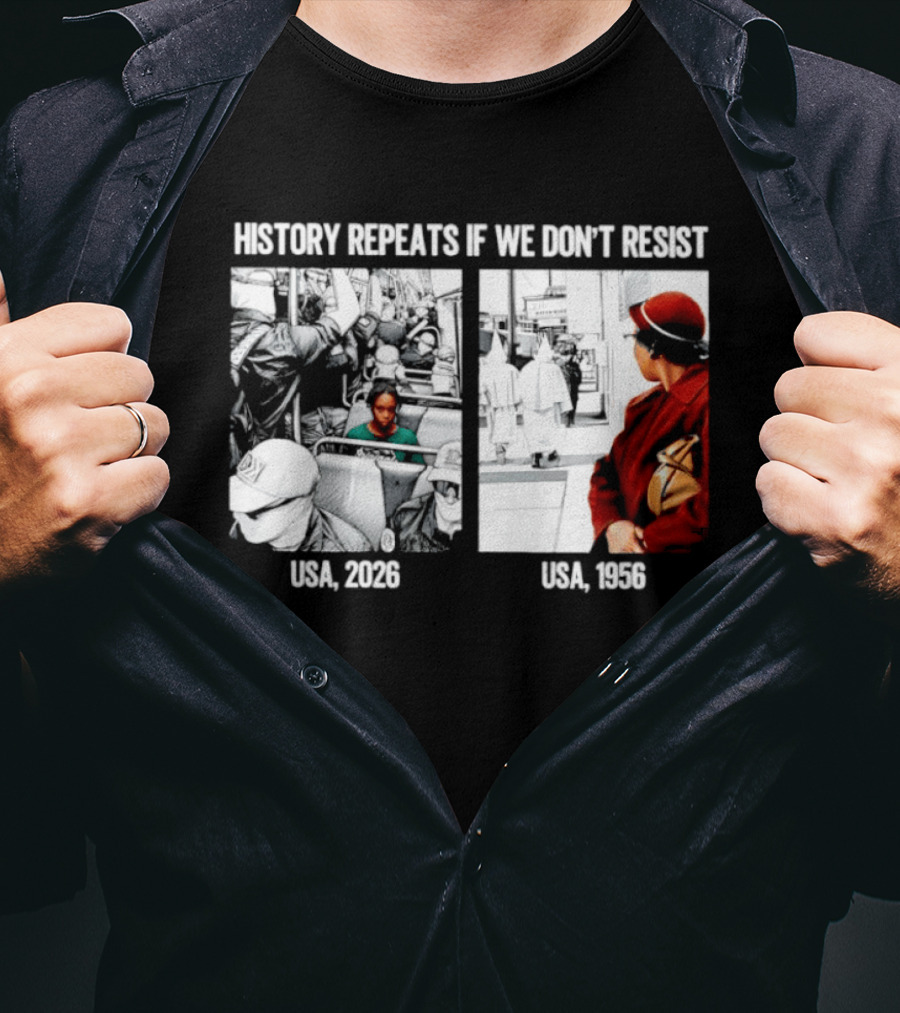 History Repeats If We Don't Resist USA 2026 1956 KKK Civil Rights Social T-Shirt