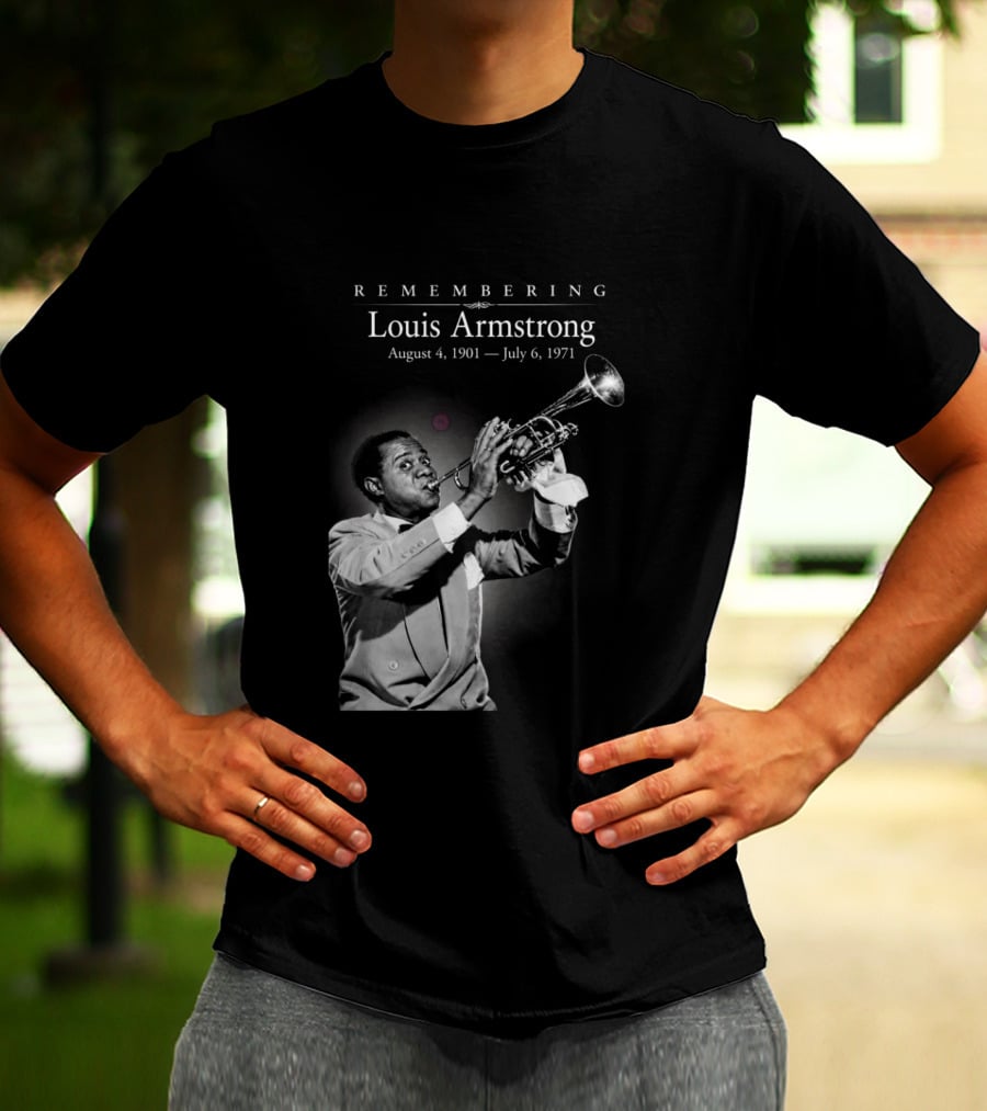 Remembering Louis Armstrong August 4 1901 July 6 1971 Classic Jazz Icon Image T-Shirt