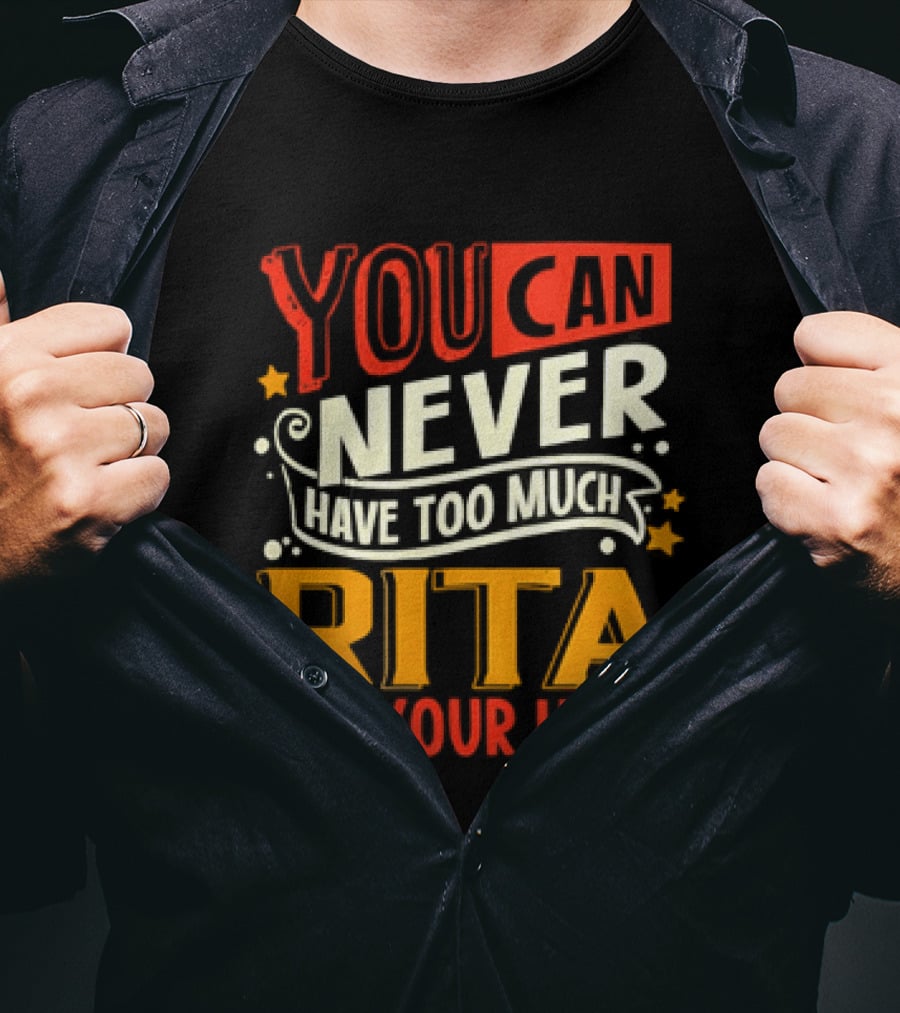You Can Never Have Too Much Rita In Your Life Fun Colorful T-Shirt