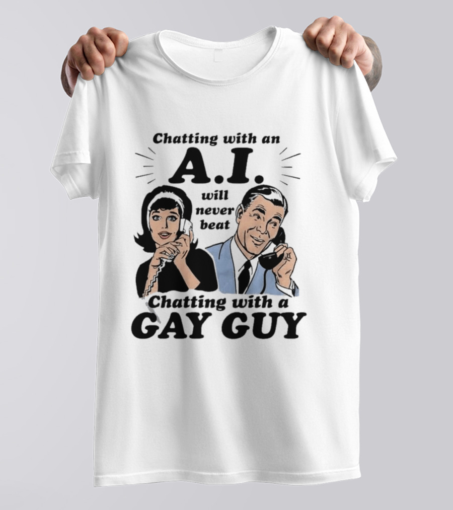 Chatting With An A.I. Will Never Beat Chatting With A Gay Guy Retro Pop Art Humor T-Shirt