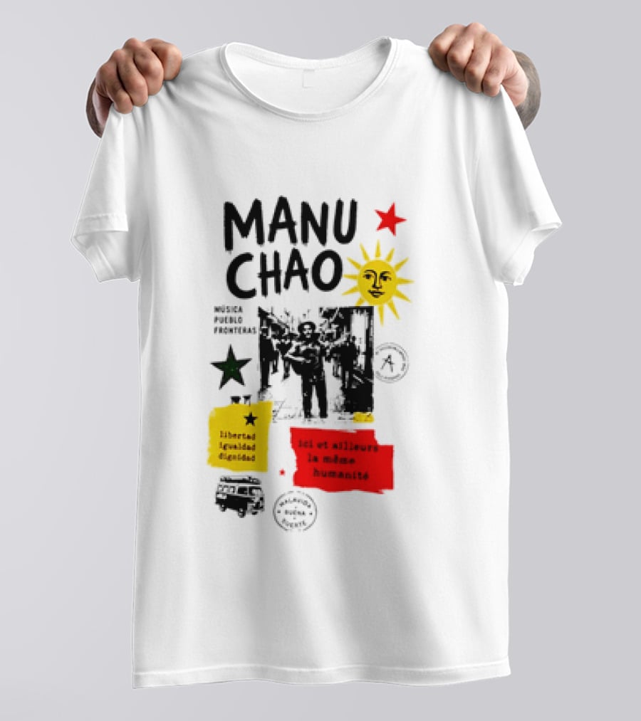 Manu Chao Música Pueblo Libertad Igualdad Dignidad Fronteras Aquí Et Ailleurs La Mêmes Humanité T-Shirt