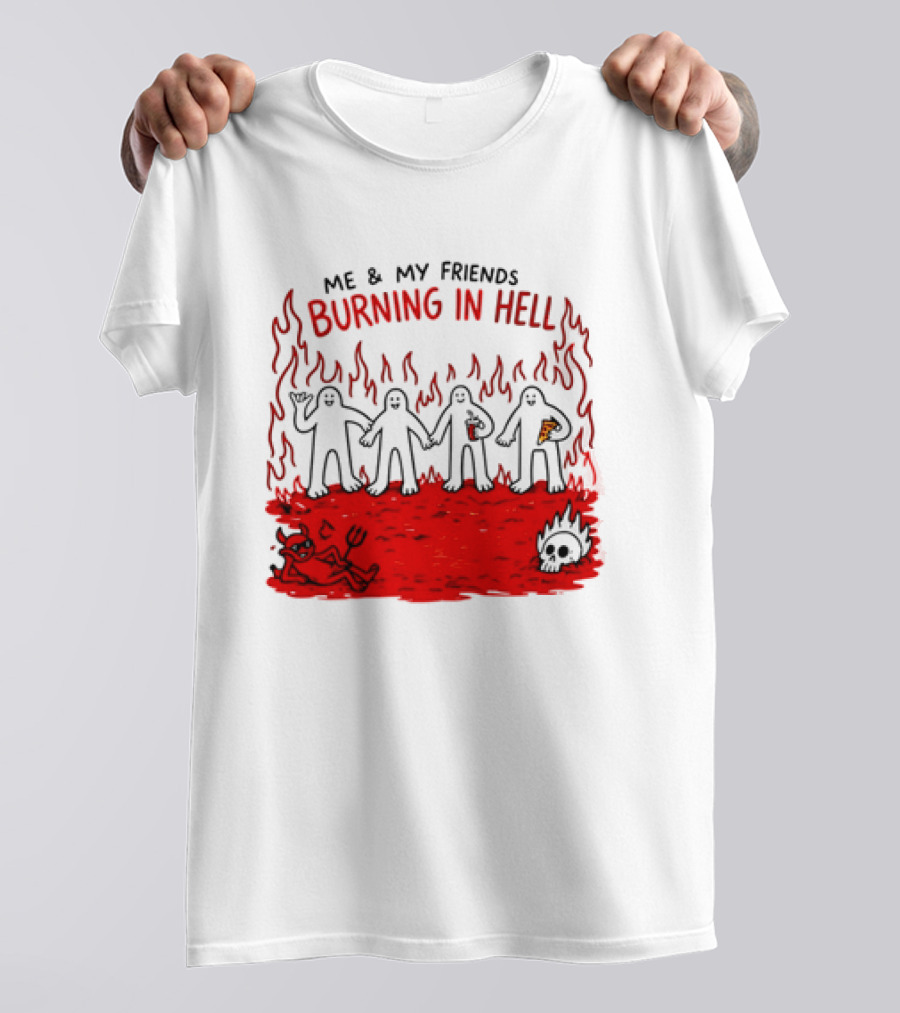Me & My Friends Burning In Hell Demon Pizza Fire Scene T-Shirt