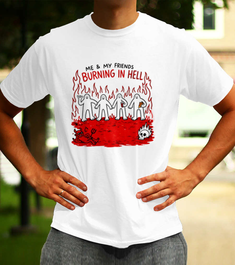 Me & My Friends Burning In Hell Demon Pizza Fire Scene T-Shirt