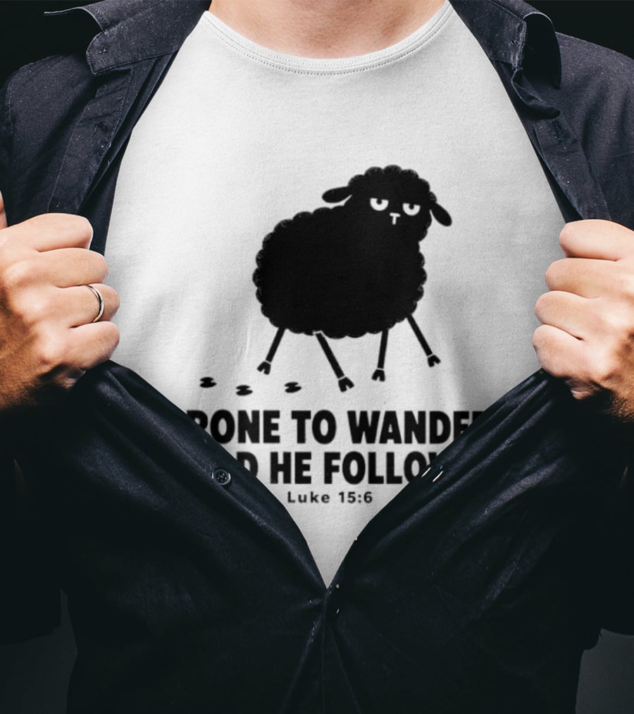 Prone To Wander Glad He Follows Luke 15:6 Sheep Christian Biblical Verse T-Shirt