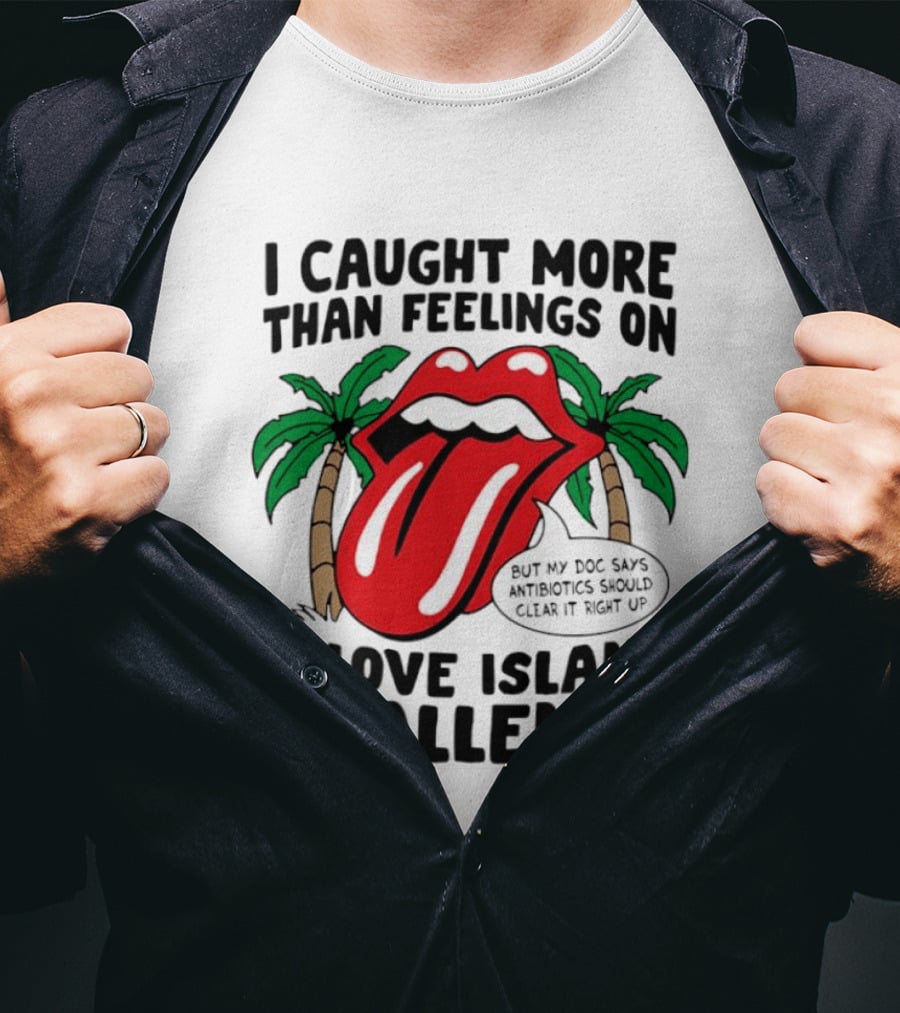 I Caught More Than Feelings On A Love Island Challenge Antibiotics Clear It Up T-Shirt