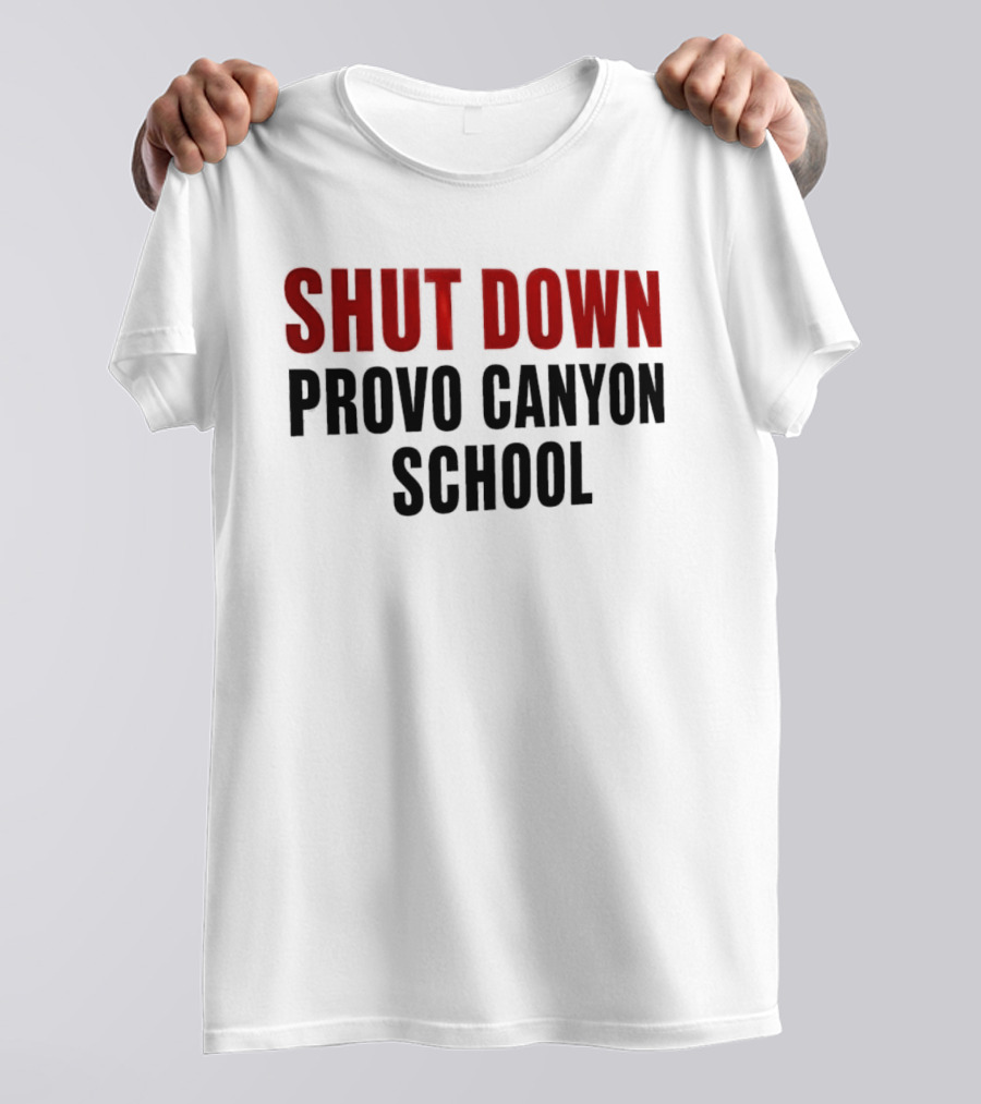 Shut Down Provo Canyon School Protest Movement Call To Action T-Shirt