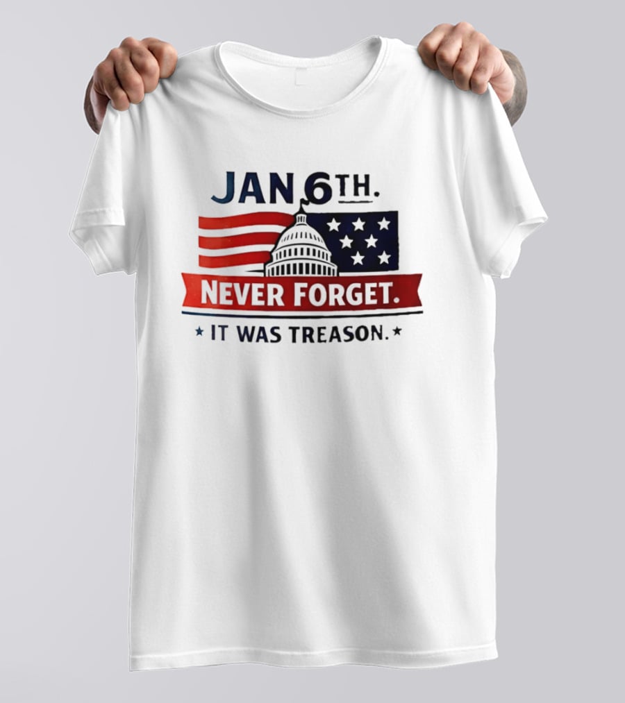 Jan 6th Never Forget It Was Treason Capitol Dome And Flag Stars T-Shirt
