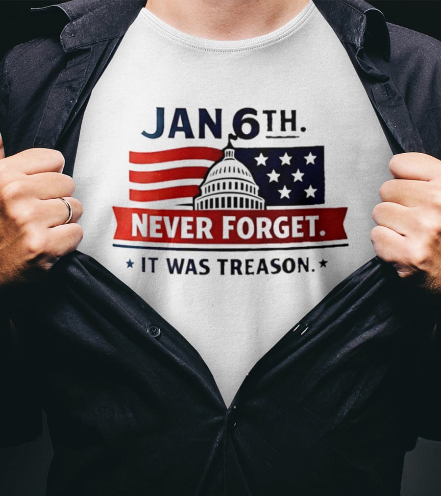Jan 6th Never Forget It Was Treason Capitol Dome And Flag Stars T-Shirt